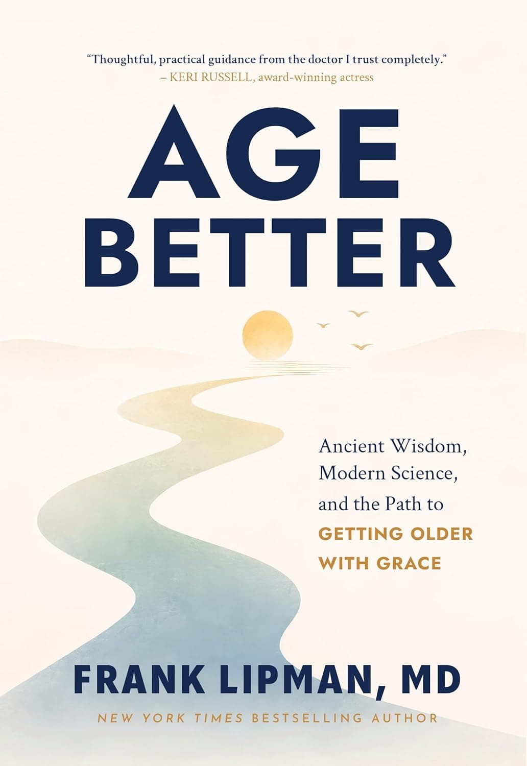 Age Better: Ancient Wisdom, Modern Science, and the Path to Getting Older with Grace, by Frank Lipman, MD