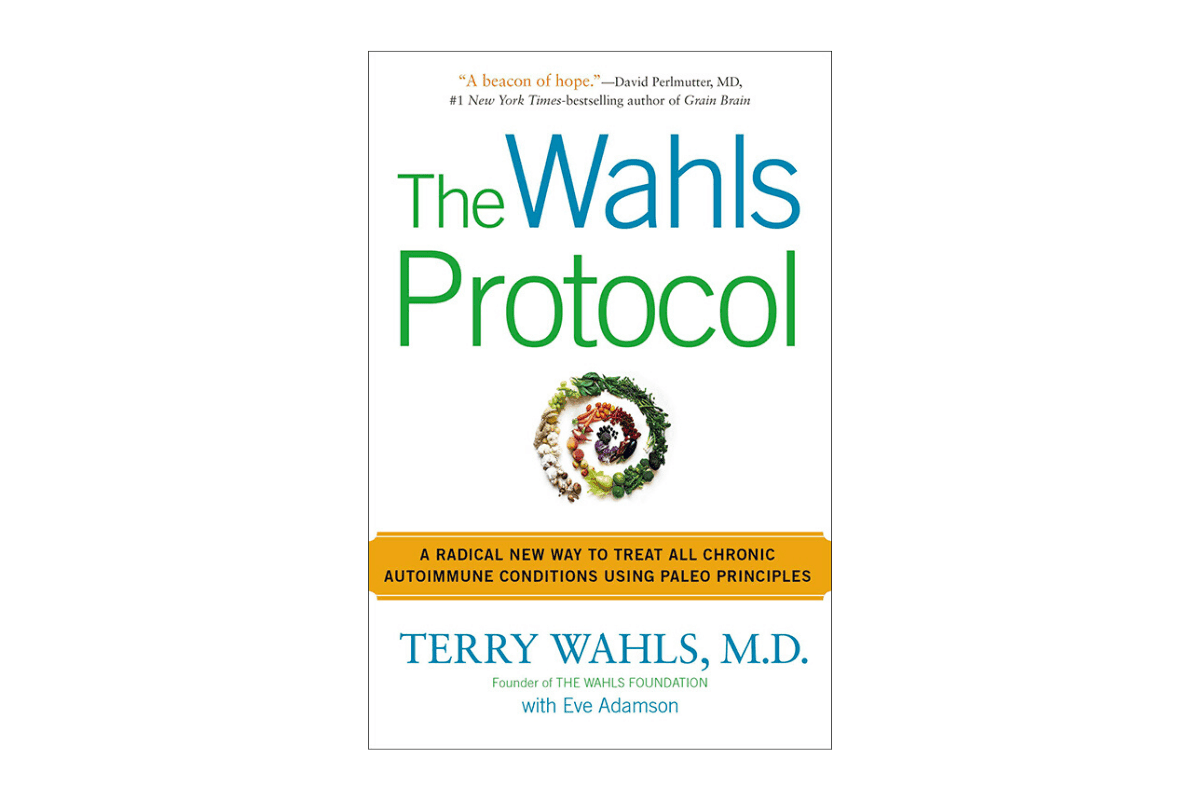 The Wahls Protocol: A Radical New Way to Treat All Chronic Autoimmune Conditions Using Paleo Principles
